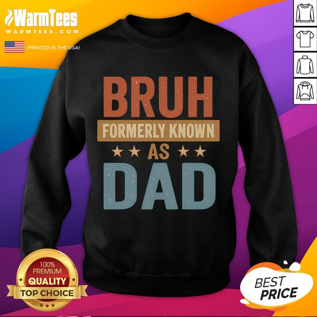 Funny Bruh Formerly Known As Dad Sweatshirt Alt Text: Funny Bruh Formerly Known As Dad Sweatshirt featuring humorous text design, perfect for casual dad humor and gifts.