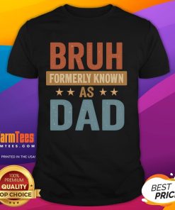 Funny Bruh Formerly Known As Dad T-Shirt featuring a humorous design perfect for dads with a sense of humor.