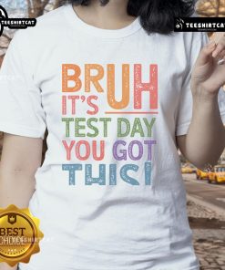 Alt Text: Retro ladies tee featuring Funny Bruh It's Test Day You Got This design, perfect for exam motivation and casual wear.