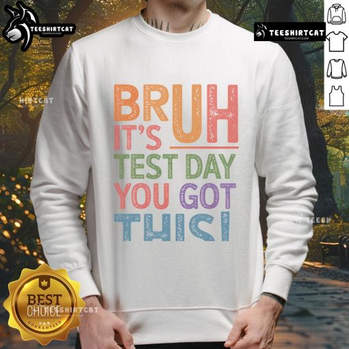Funny Bruh It's Test Day You Got This Retro Sweatshirt design featuring a humorous motivational quote for students.