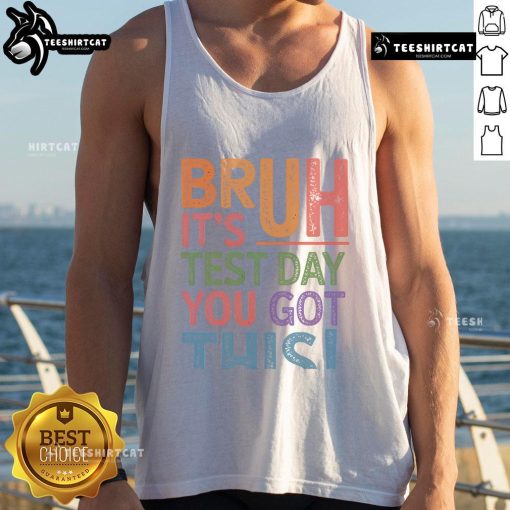 Funny Bruh It's Test Day You Got This Retro Tank Top design featuring playful typography and vibrant colors.