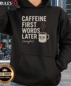 Alt Text: Funny caffeine hoodie with slogan 'First Words Later' perfect for coffee lovers and humor enthusiasts.