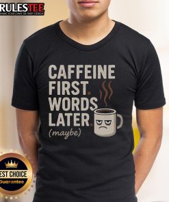 Funny 'Caffeine First Words Later Maybe' T-Shirt design featuring humorous coffee-themed graphics for caffeine lovers.