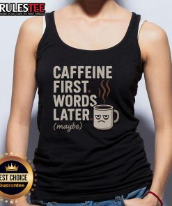 Funny caffeine tank top with the phrase 'Caffeine First, Words Later, Maybe' for coffee lovers and humor enthusiasts.