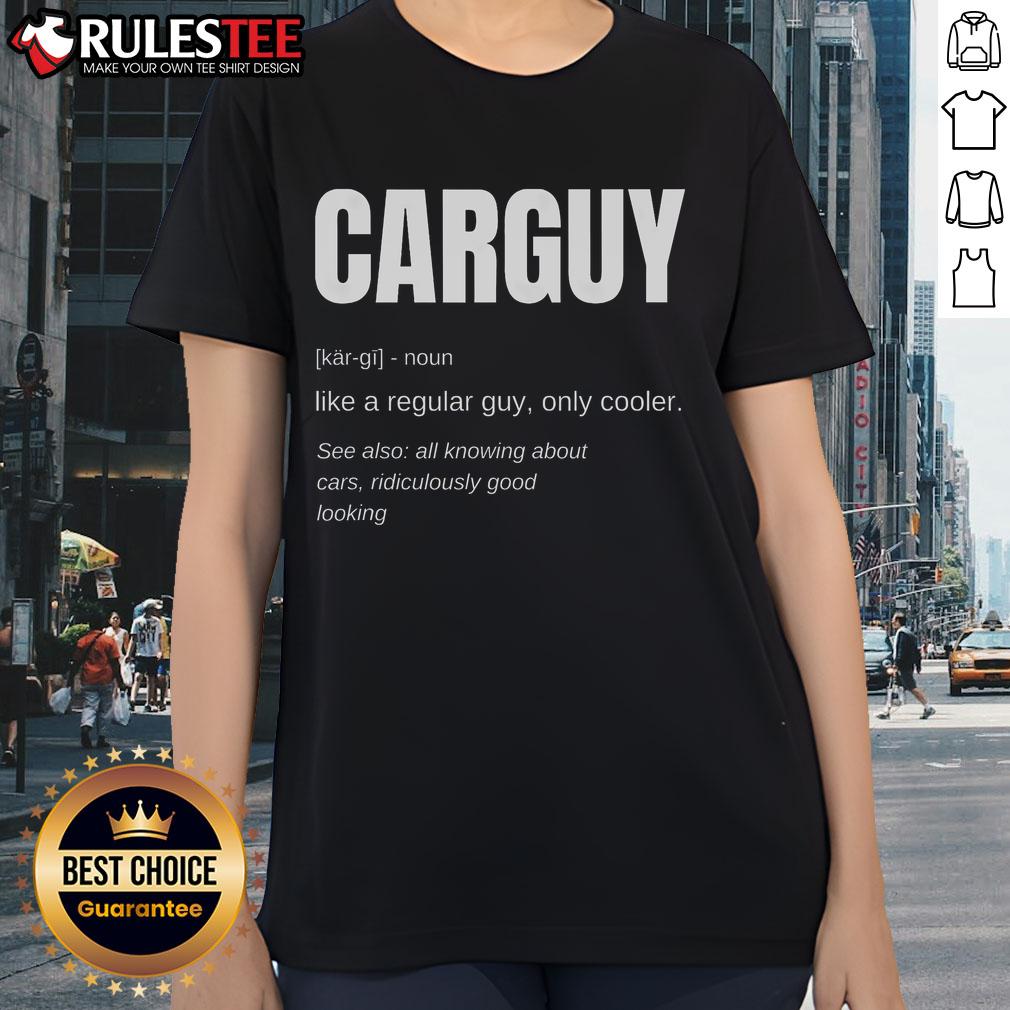 Funny Car Guy Definition Ladies Tee Funny car guy definition ladies tee featuring humorous automotive graphics and stylish design for car enthusiasts.