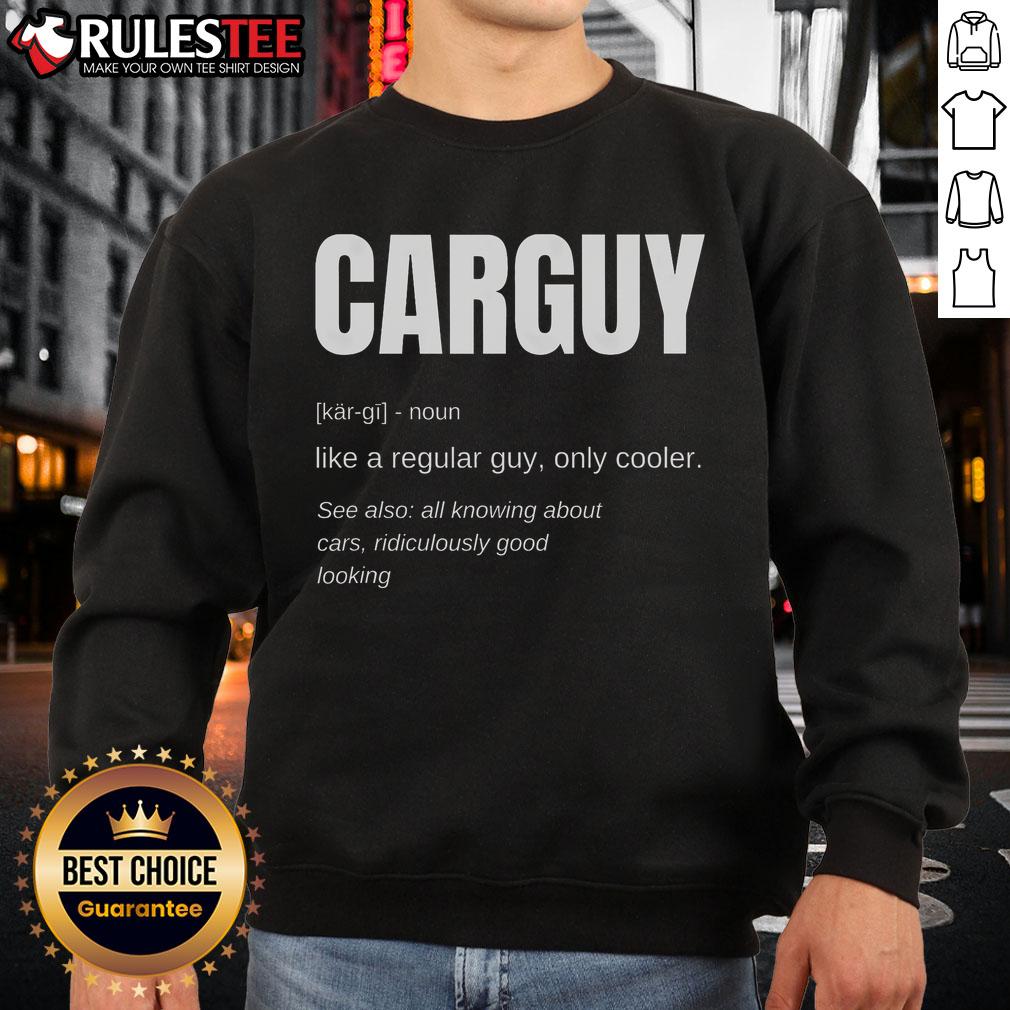 Funny Car Guy Definition Sweatshirt Funny Car Guy Definition Sweatshirt featuring humorous automotive quotes, perfect for car enthusiasts and gift ideas.