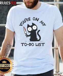 Alt Text: Funny Cat You're On My To-Do List T-Shirt featuring a playful cat graphic and humorous text design.
