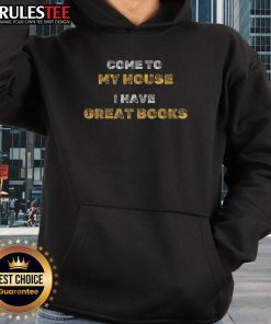 Funny 'Come To My House, I Have Great Books' hoodie design featuring playful typography and cozy style for book lovers.