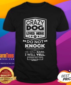 Alt Text: Funny Crazy Dog Lives Here Do Not Knock T-Shirt featuring a playful dog graphic and humorous text design.