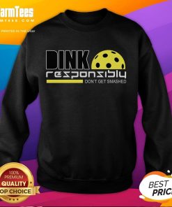 Funny Dink Responsibly Don't Get Smashed Pickleball Sweatshirt featuring a playful design for pickleball enthusiasts.