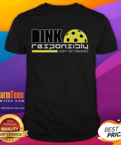 Funny Dink Responsibly Don't Get Smashed Pickleball T-Shirt featuring a playful pickleball design and humorous text.