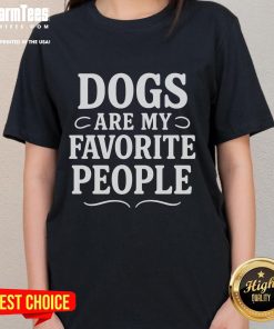 Funny dogs are my favorite people meme on a ladies tee, featuring playful pups and a humorous quote for dog lovers.