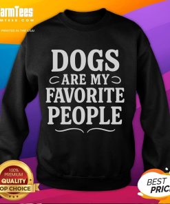 Funny dogs are my favorite people dog meme sweatshirt featuring a playful dog design in vibrant colors.