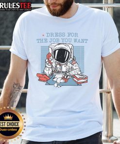 Funny dress t-shirt for the job you want: astronaut office worker, perfect for casual or work settings.