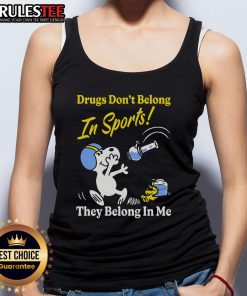 Funny tank top featuring the phrase 'Drugs Don't Belong In Sports, They Belong In Me' for humorous sports apparel.