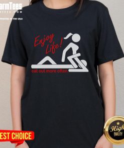 Funny Enjoy Life Eat Out More Often Adult Humor Ladies Tee featuring a humorous food-themed graphic for women.