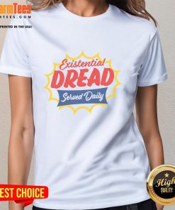 Funny Existential Dread Served Daily Ladies Tee featuring a humorous design perfect for casual wear and self-reflection.