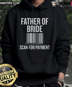 Alt Text: Funny father of the bride hoodie for wedding preparation, featuring a humorous scan for payment design.