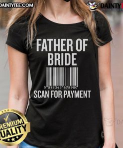 Funny father of the bride scan for payment wedding preparation ladies tee featuring humorous wedding-themed graphics.