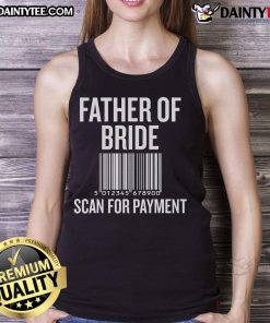 Funny Father of Bride tank top showing a humorous scan for payment during wedding preparation, perfect for wedding attire.