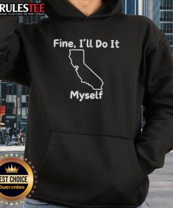 Alt Text: Funny Fine I'll Do It Myself California Hoodie featuring a playful design and cozy fit, perfect for casual wear.