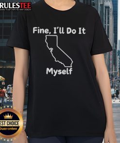 Alt Text: Funny Fine I'll Do It Myself California Ladies Tee featuring a playful graphic design and casual style.
