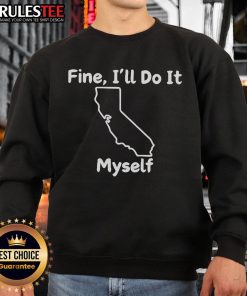 Funny 'Fine, I'll Do It Myself' California sweatshirt design featuring playful text and vibrant colors for casual wear.