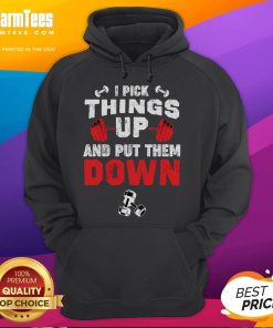 Alt Text: Funny fitness hoodie with 'I Pick Things Up And Put Them Down' slogan, perfect for gym enthusiasts and weightlifters.