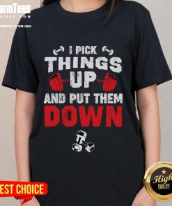 Funny fitness gym ladies tee featuring 'I pick things up and put them down' slogan, perfect for workout enthusiasts.