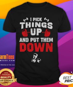 Alt Text: Funny fitness gym t-shirt with 'I Pick Things Up And Put Them Down' slogan, perfect for weightlifting enthusiasts.