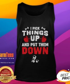 Funny fitness gym tank top featuring 'I pick things up and put them down' slogan for workout enthusiasts.