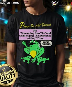Alt Text: Funny frog graphic on a t-shirt with Please Do Not Disturb My Screaming Into The Void Time text, perfect for humor lovers.