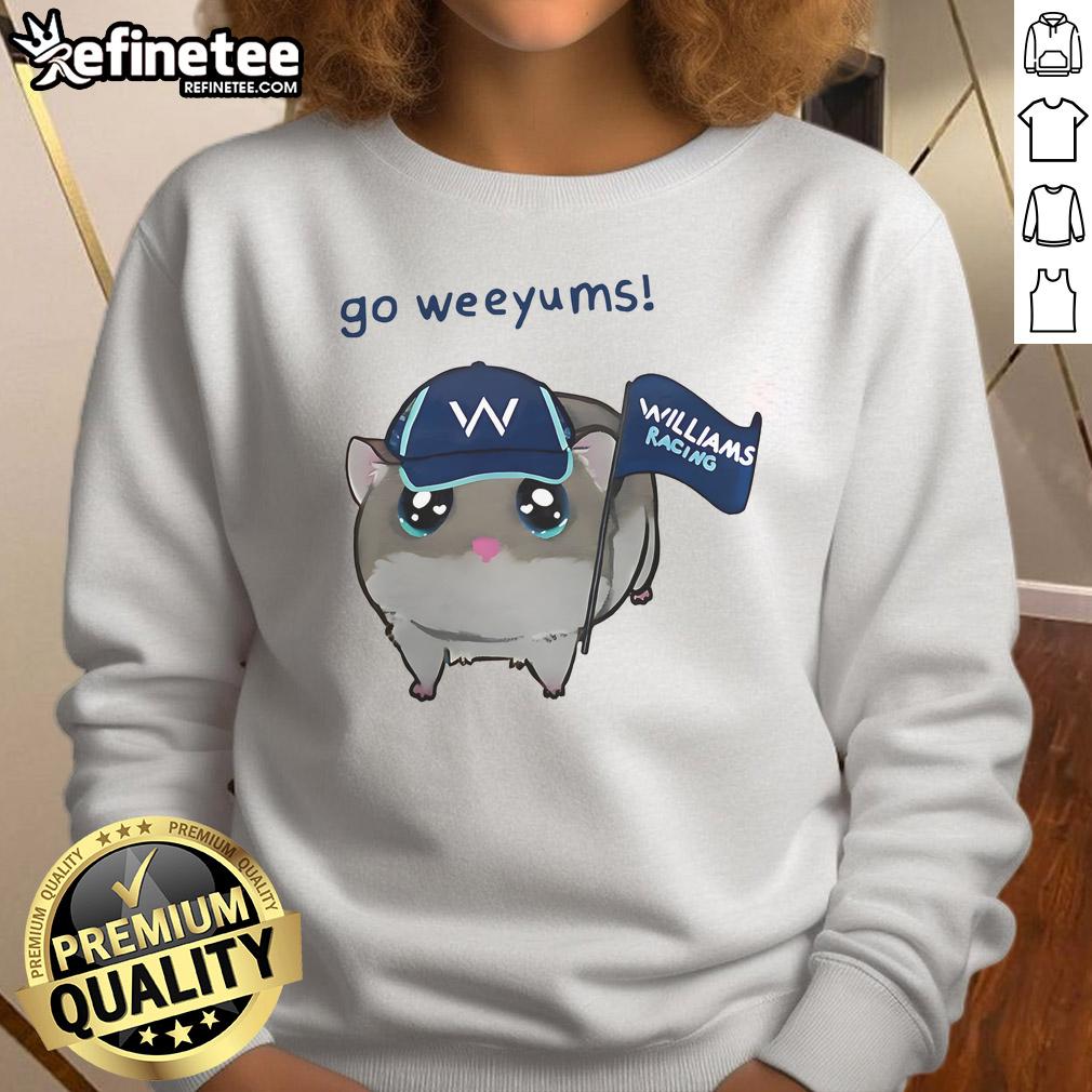 Funny Go Weeyums Williams Racing Sweatshirt Alt Text: Funny Go Weeyums Williams Racing Sweatshirt featuring a playful design for motorsport fans.