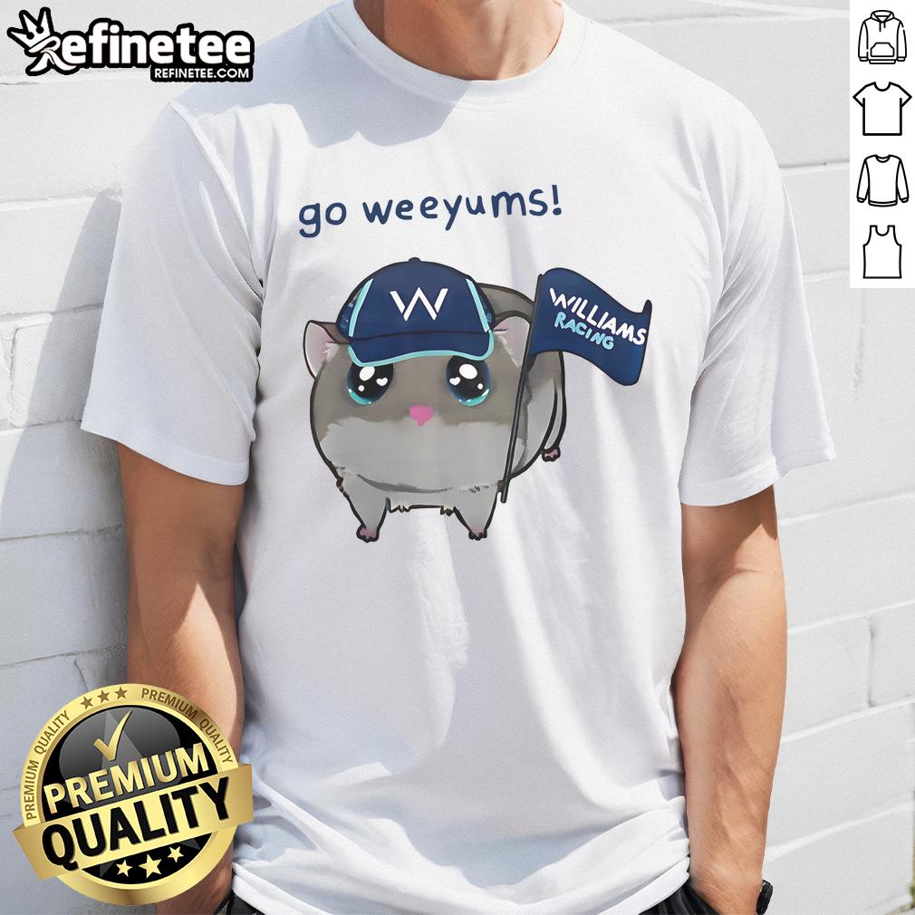 Funny Go Weeyums Williams Racing T Shirt Funny Go Weeyums Williams Racing T-Shirt featuring a playful design for racing fans and enthusiasts.