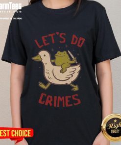 Funny goose and frog design on a ladies tee, featuring the phrase 'Let's Do Crimes' for a playful touch.