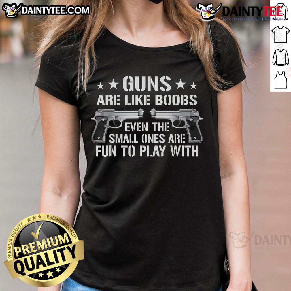 Funny Guns Are Like Boobs Gun Titties Joke Pistol Ladies Tee Funny guns are like boobs graphic tee featuring a humorous gun and ladies design, perfect for a playful statement.