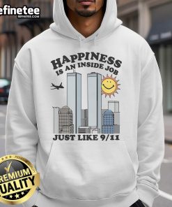 Funny hoodie with 'Happiness Is An Inside Job Just Like 911' design, perfect for humor and comfort lovers.