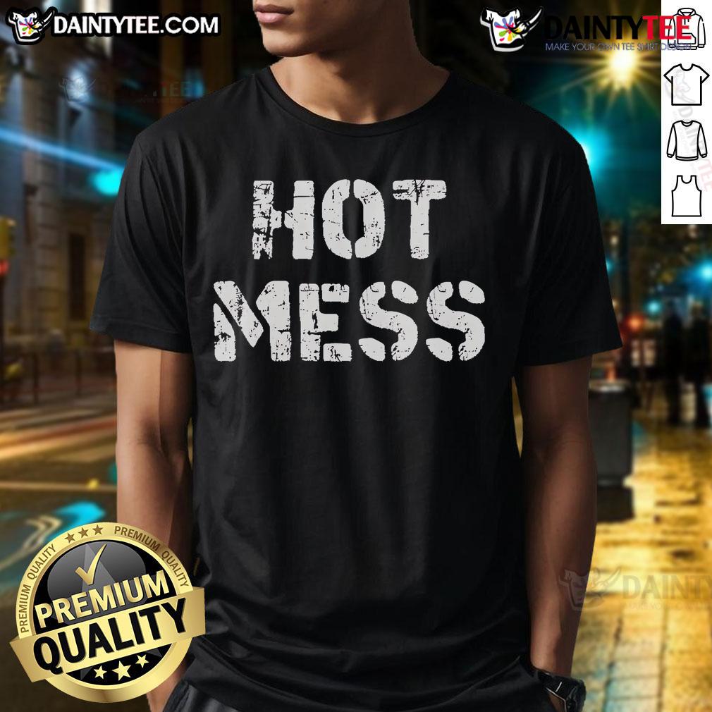 Funny Hot Mess T Shirt Funny Hot Mess T-Shirt featuring a humorous graphic design, perfect for casual wear and a playful statement look.