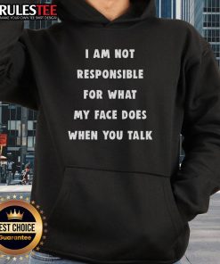 Humorous 'Funny I Am Not Responsible For What My Face Does When You Talk' hoodie design perfect for casual wear.