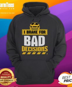 Funny 'I Brake for Bad Decisions' Hoodie featuring playful text design on a cozy, stylish garment perfect for humor lovers.