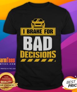 Alt Text: Funny I Brake For Bad Decisions T-Shirt featuring quirky text design, perfect for humor lovers and casual wear.