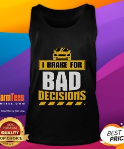 Funny 'I Brake For Bad Decisions' tank top design featuring humorous text on a stylish casual wear background.