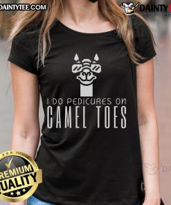 Funny 'I Do Pedicures on Camel Toes' Ladies Tee featuring humorous graphic design perfect for casual wear.