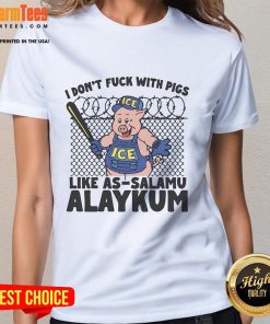 Funny 'I Don't F* With Pigs' tee shirt design featuring 'As-Salamu-Alaykum Ladies' text for humorous fashion.