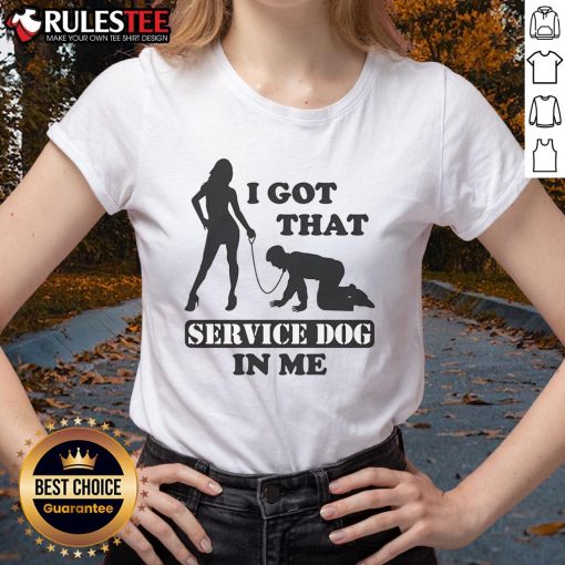 Funny 'I Got That Service Dog In Me' Ladies Tee featuring playful typography and a vibrant design for dog lovers.