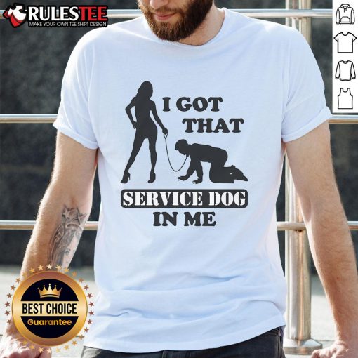 Funny I Got That Service Dog In Me T-Shirt featuring a playful graphic design perfect for dog lovers and service dog advocates.