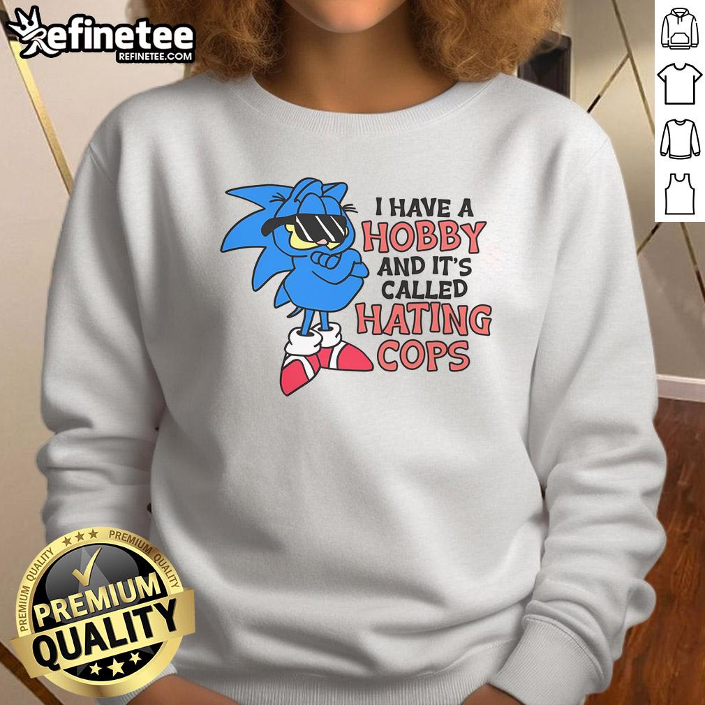 Funny I Have A Hobby Called Hating Cops Garfield Sonic Sweatshirt Funny Garfield and Sonic sweatshirt featuring the phrase 'I Have A Hobby Called Hating Cops' in bold graphic design.