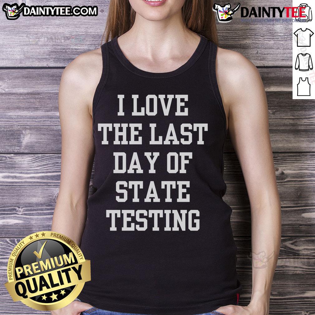 Funny I Love The Last Day Of State Testing Sarcastic Quotes Tank Top Alt Text: Funny I Love The Last Day Of State Testing sarcastic quotes tank top design with playful typography and vibrant colors.