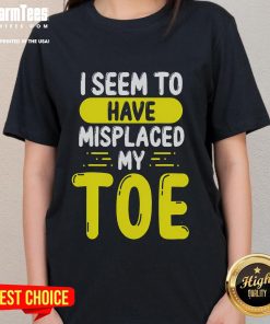 Alt Text: Funny I Seem To Have Misplaced My Toe Ladies Tee featuring a humorous graphic design for casual wear.
