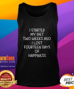 Alt Text: Funny tank top reads 'I started my diet two weeks ago, I lost fourteen days of happiness' - humorous fitness apparel.
